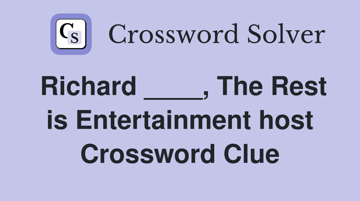 Richard ____, The Rest is Entertainment host Crossword Clue