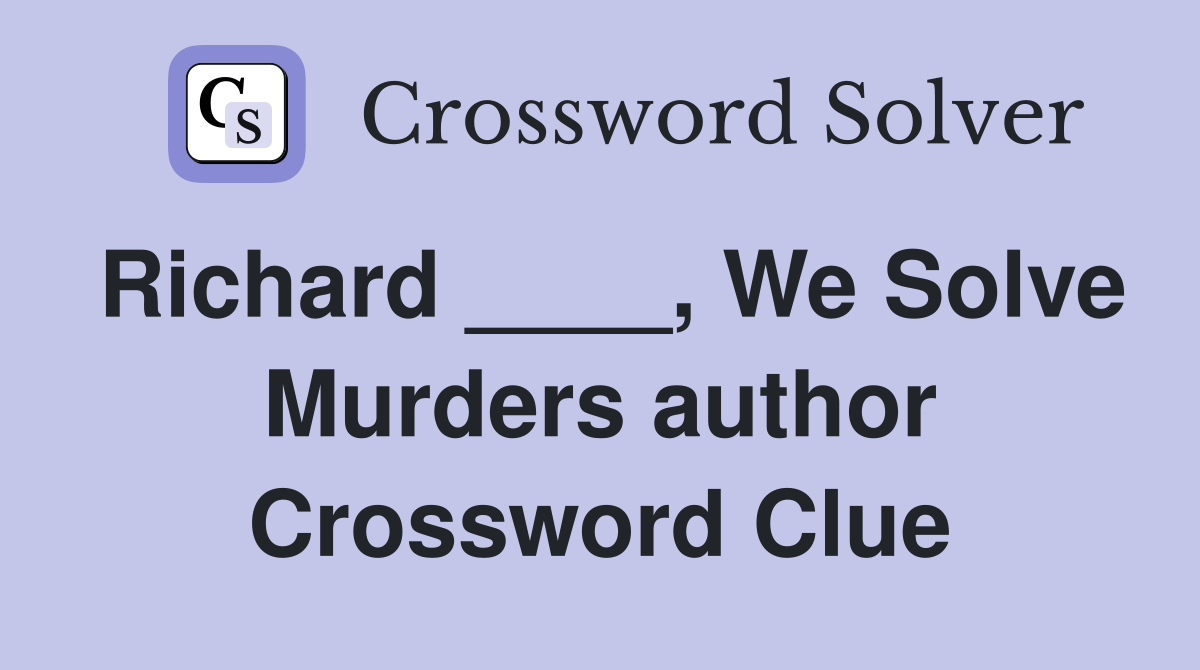 Richard ____, We Solve Murders author Crossword Clue