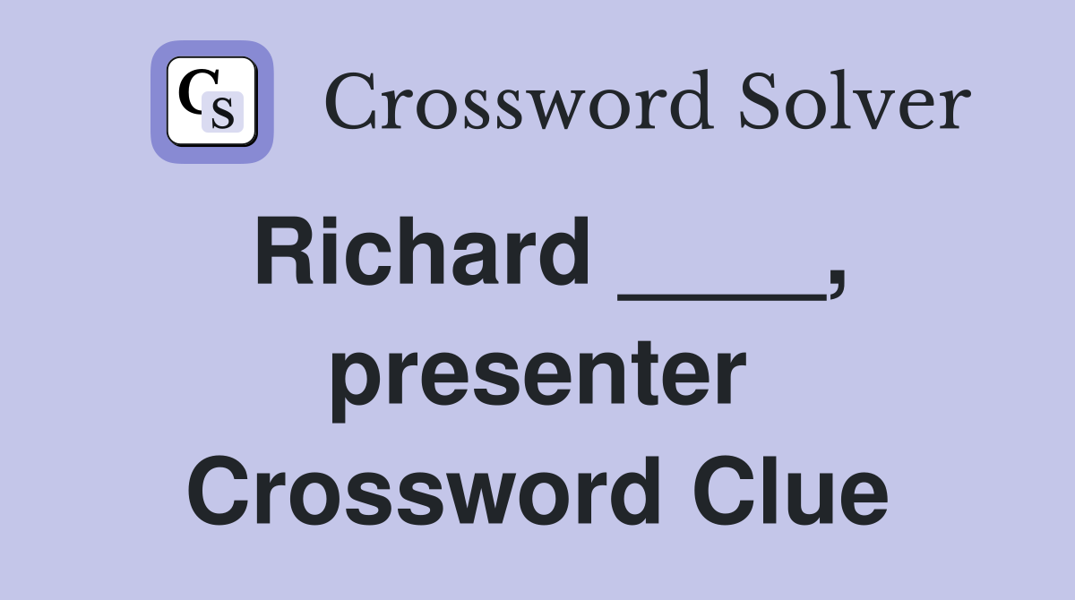 Richard ____, presenter Crossword Clue