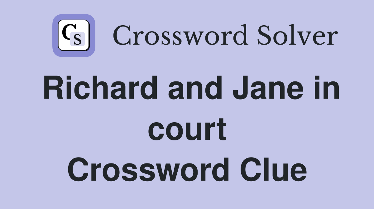 Richard and Jane in court Crossword Clue