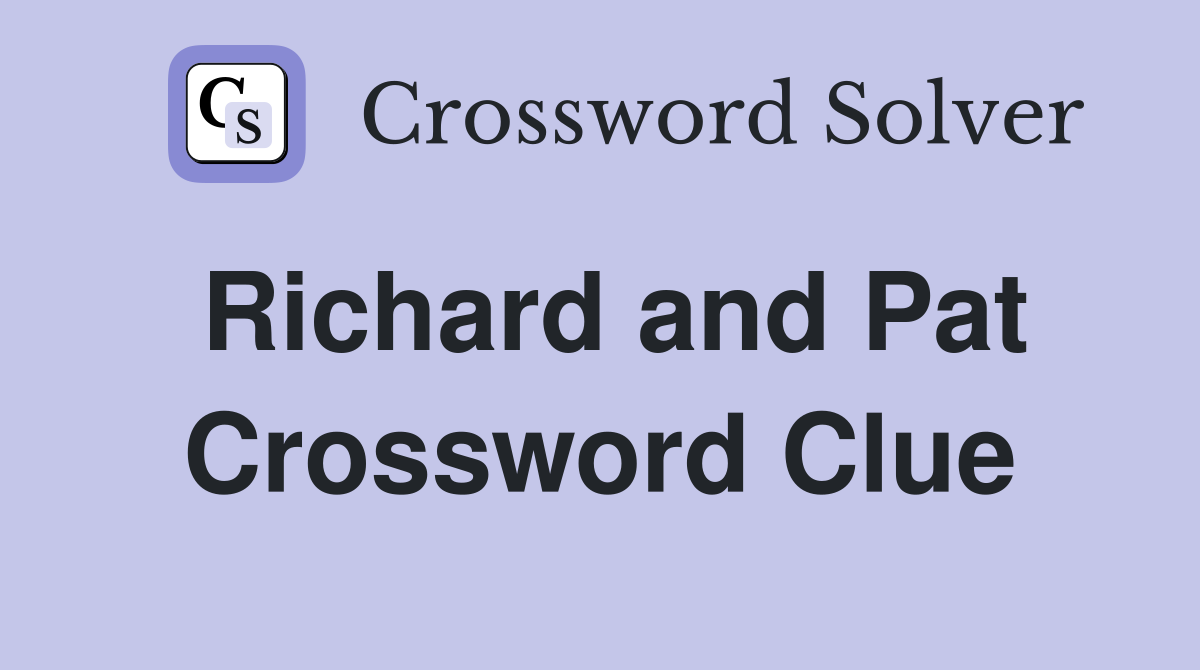 Richard and Pat Crossword Clue