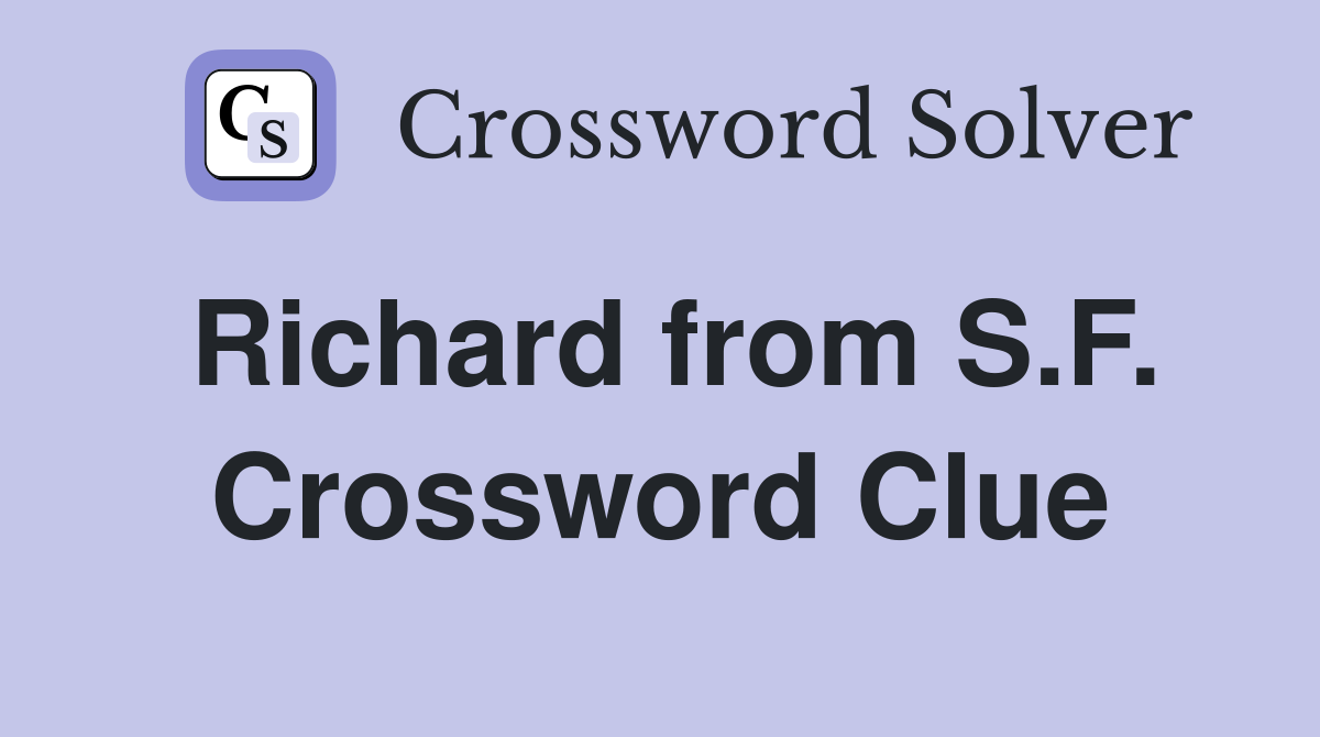 Richard from S.F. Crossword Clue