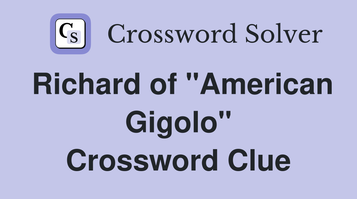 Richard of "American Gigolo" Crossword Clue