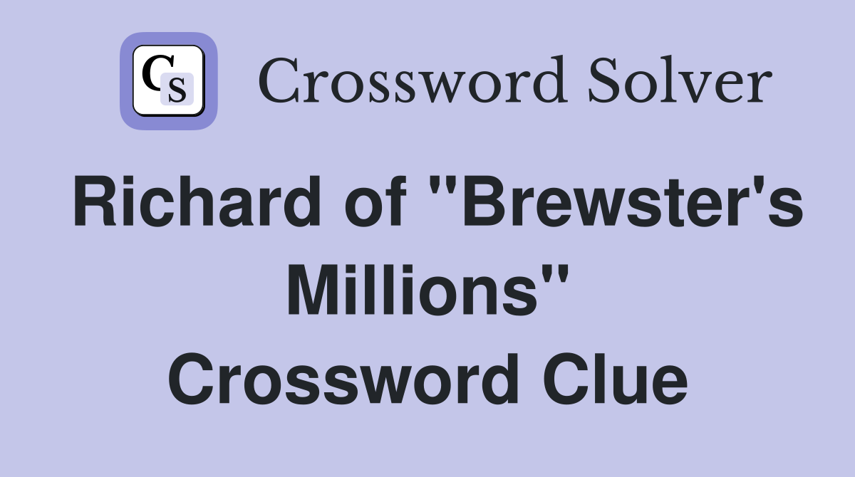 Richard of "Brewster's Millions" Crossword Clue