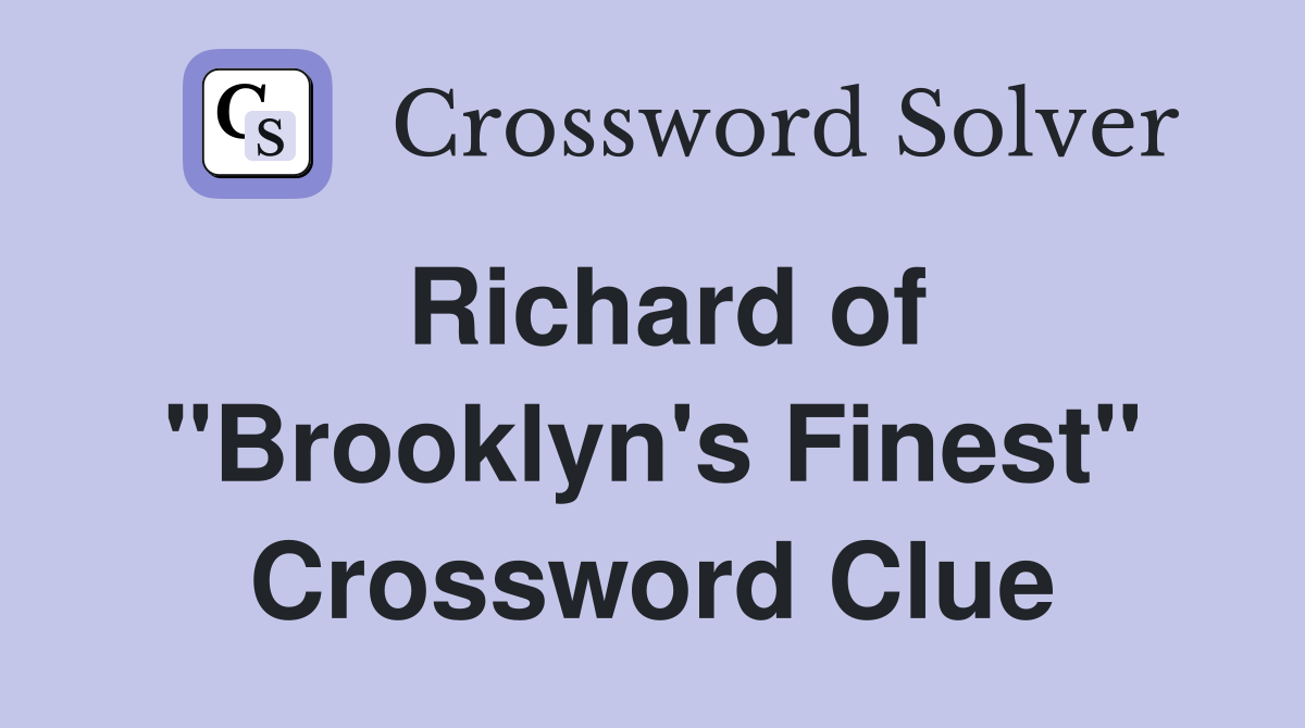 Richard of "Brooklyn's Finest" Crossword Clue