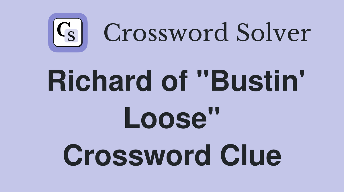 Richard of "Bustin' Loose" Crossword Clue