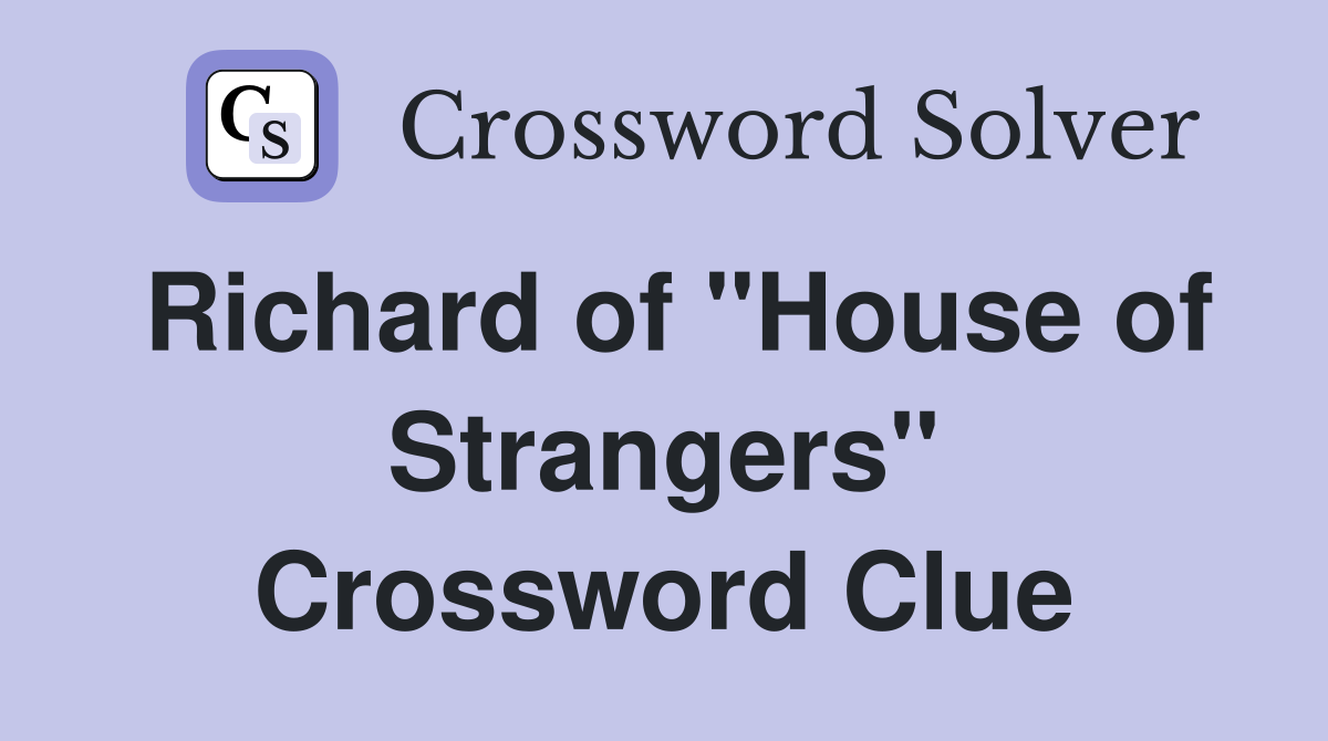Richard of "House of Strangers" Crossword Clue
