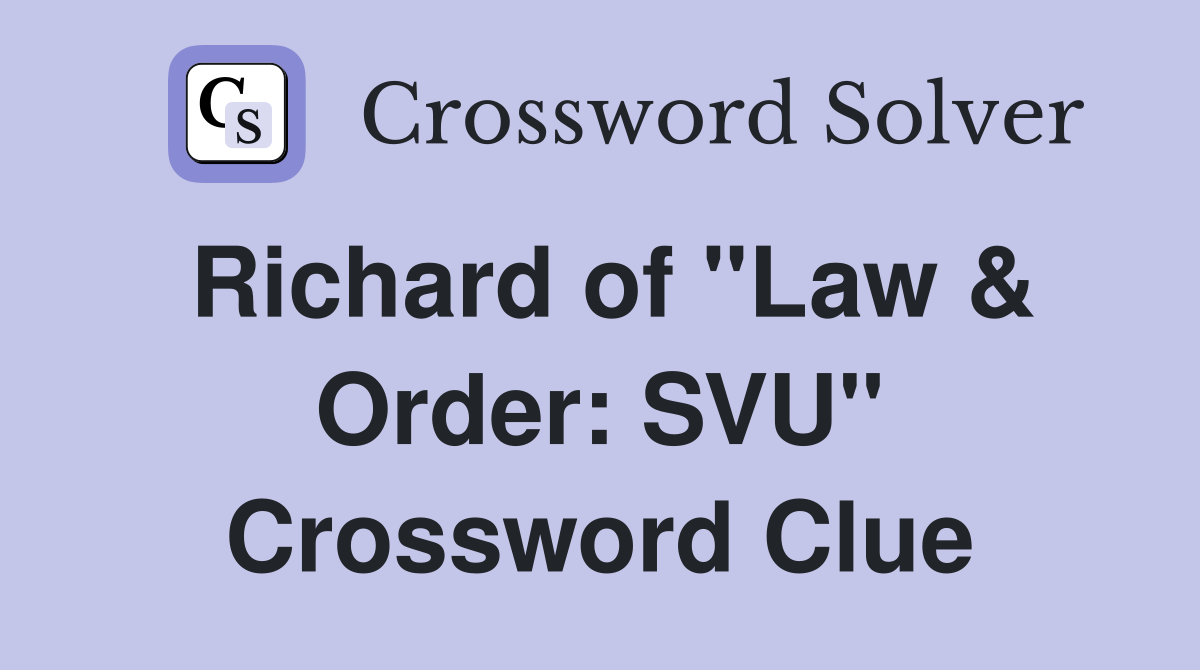 Richard of "Law & Order: SVU" Crossword Clue