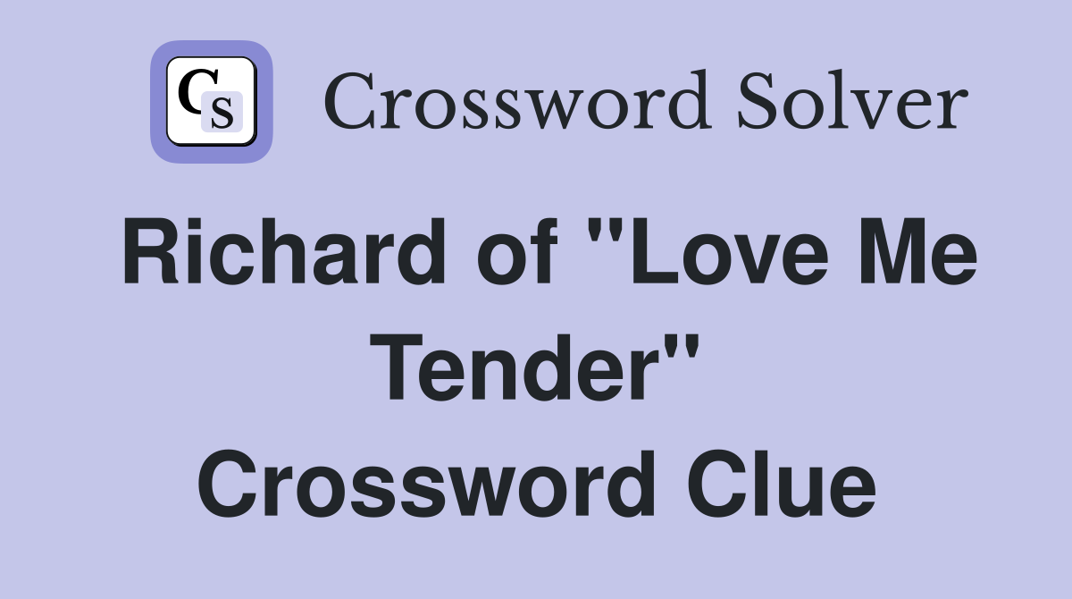 Richard of "Love Me Tender" Crossword Clue