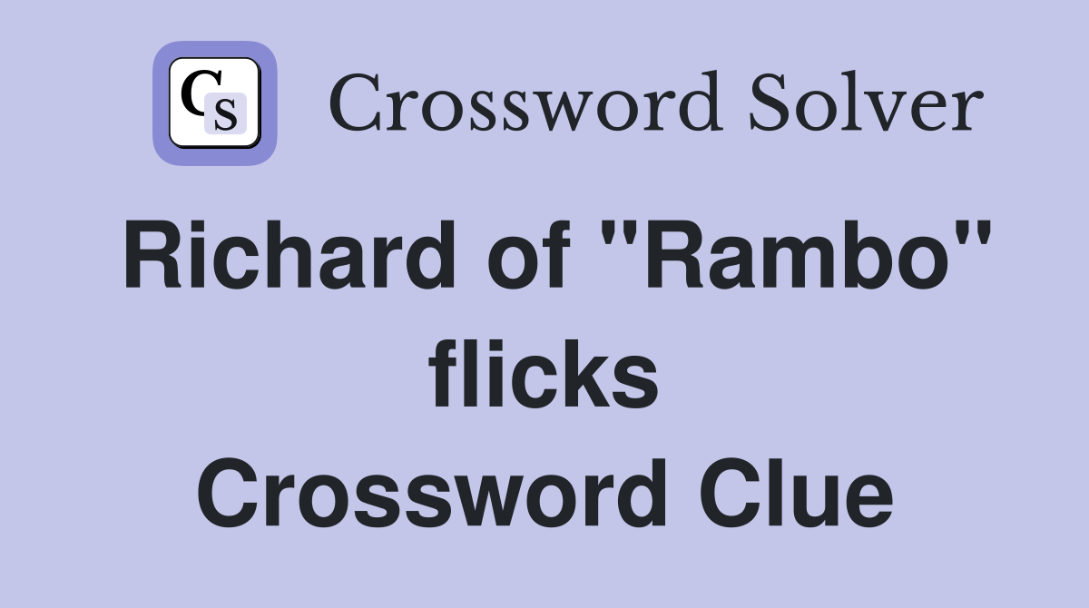 Richard of "Rambo" flicks Crossword Clue