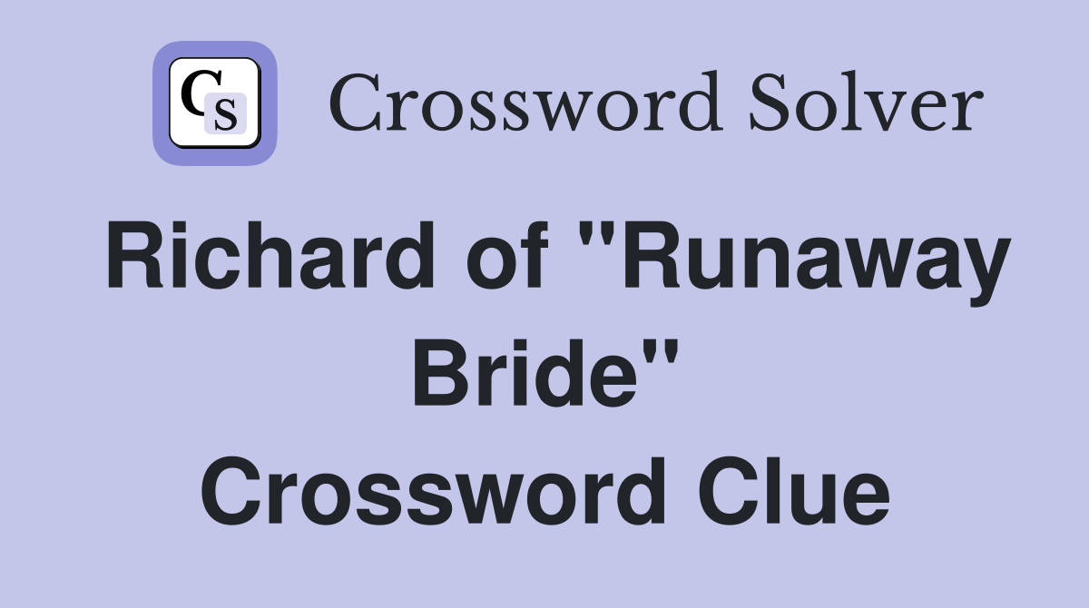 Richard of "Runaway Bride" Crossword Clue