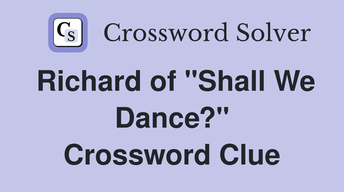 Richard of "Shall We Dance?" Crossword Clue