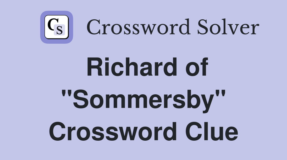 Richard of "Sommersby" Crossword Clue