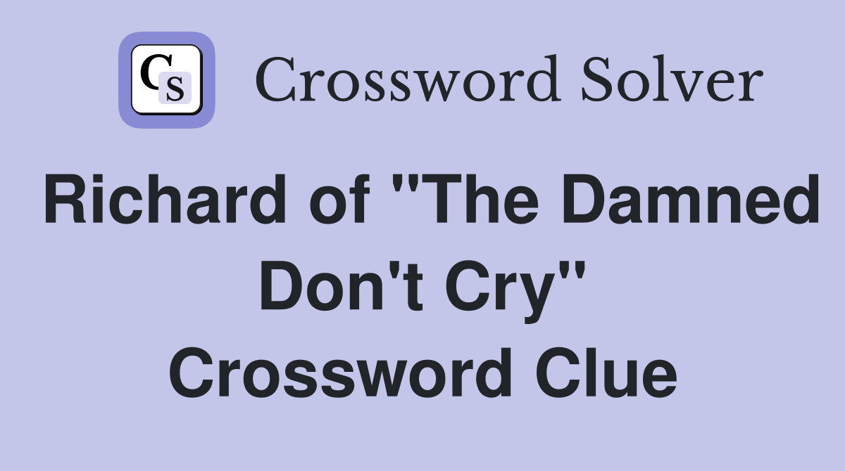Richard of "The Damned Don't Cry" Crossword Clue