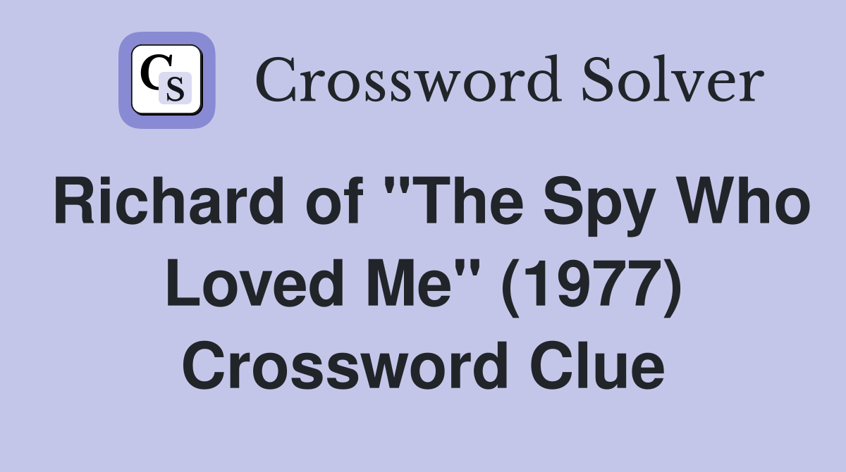 Richard of "The Spy Who Loved Me" (1977) Crossword Clue