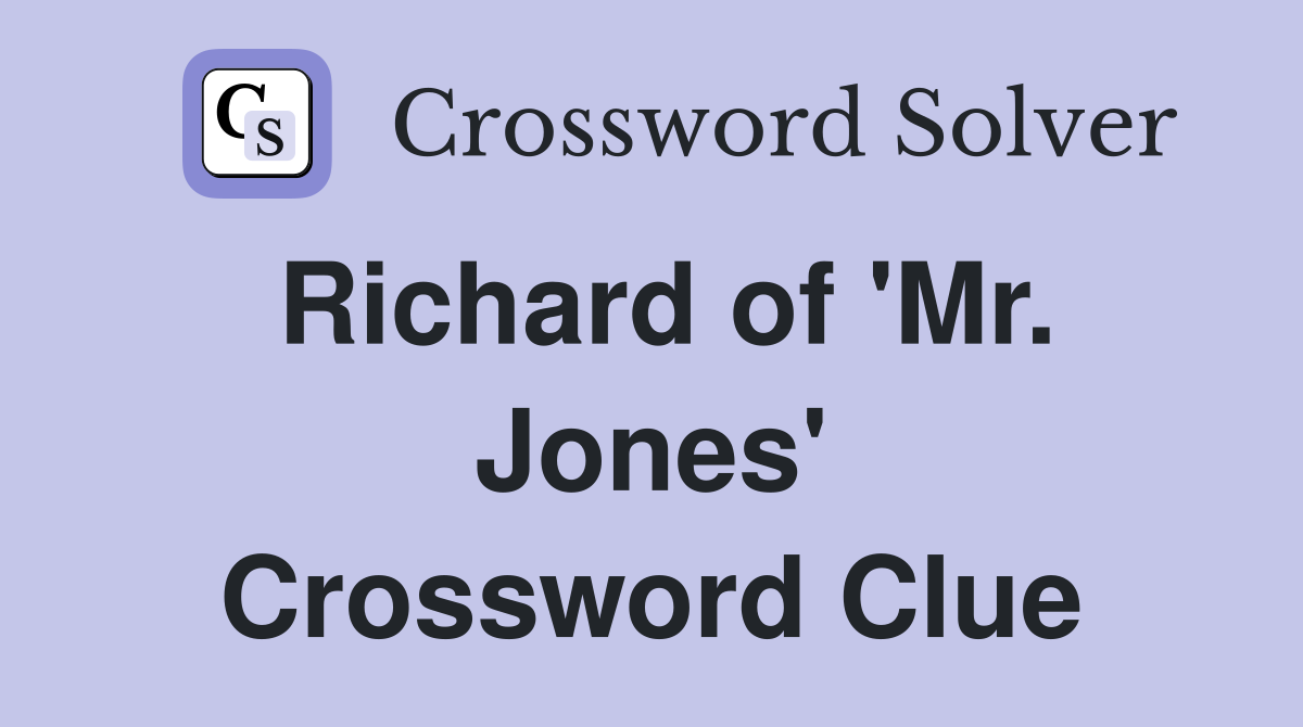 Richard of 'Mr. Jones' Crossword Clue