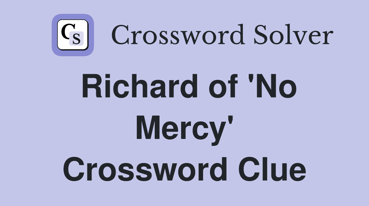 Richard of 'No Mercy' Crossword Clue