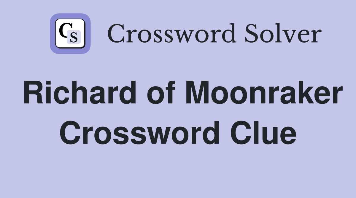 Richard of Moonraker Crossword Clue