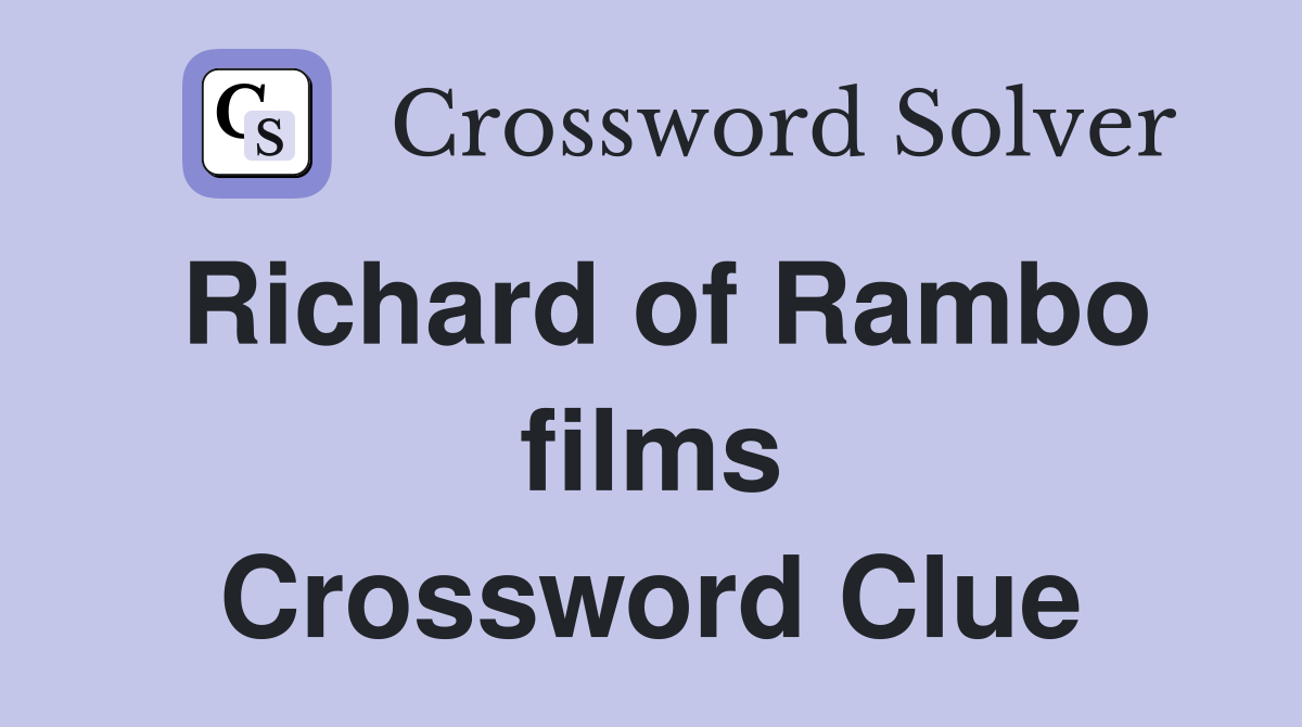 Richard of Rambo films Crossword Clue