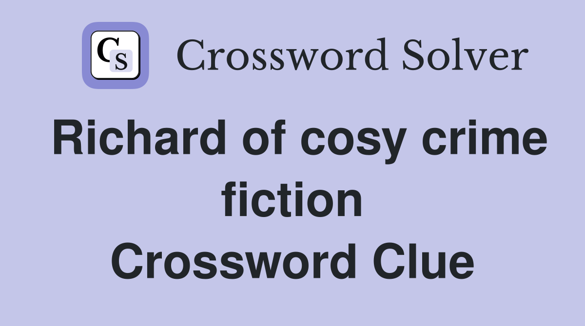 Richard of cosy crime fiction Crossword Clue