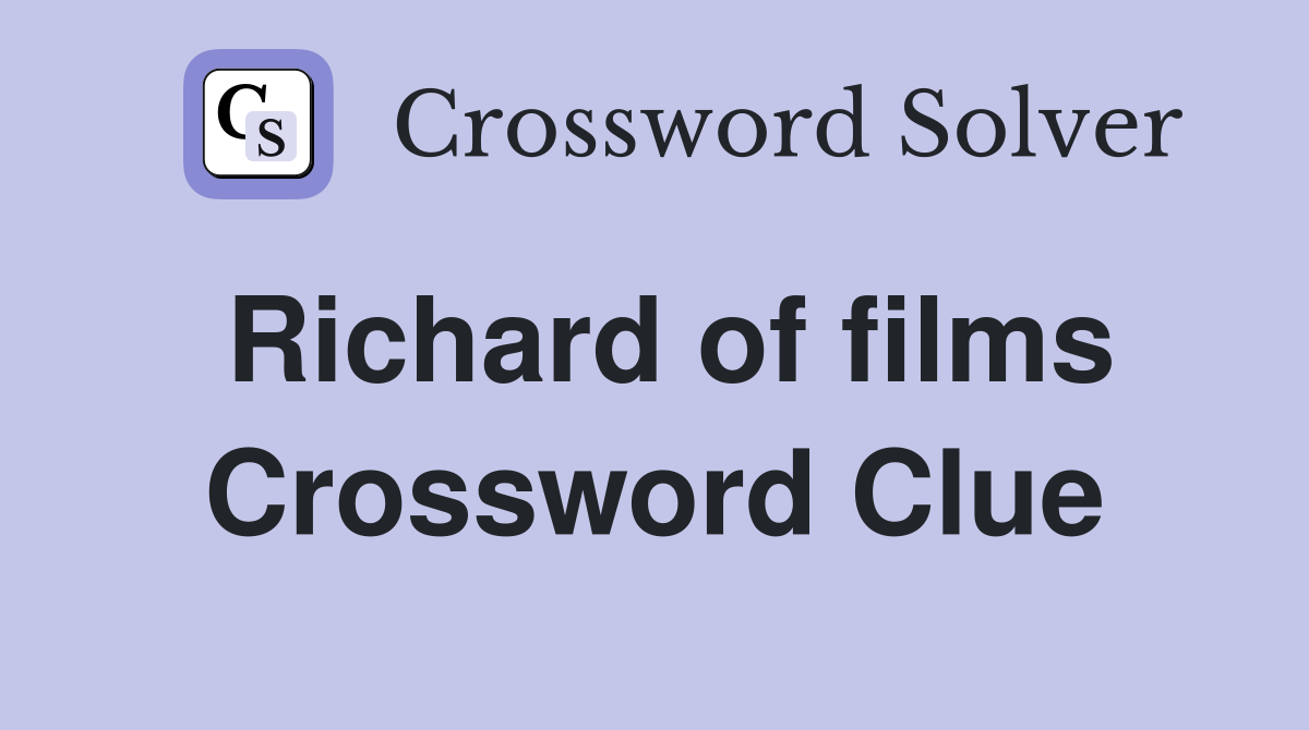 Richard of films Crossword Clue