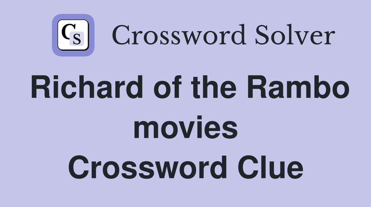 Richard of the Rambo movies Crossword Clue