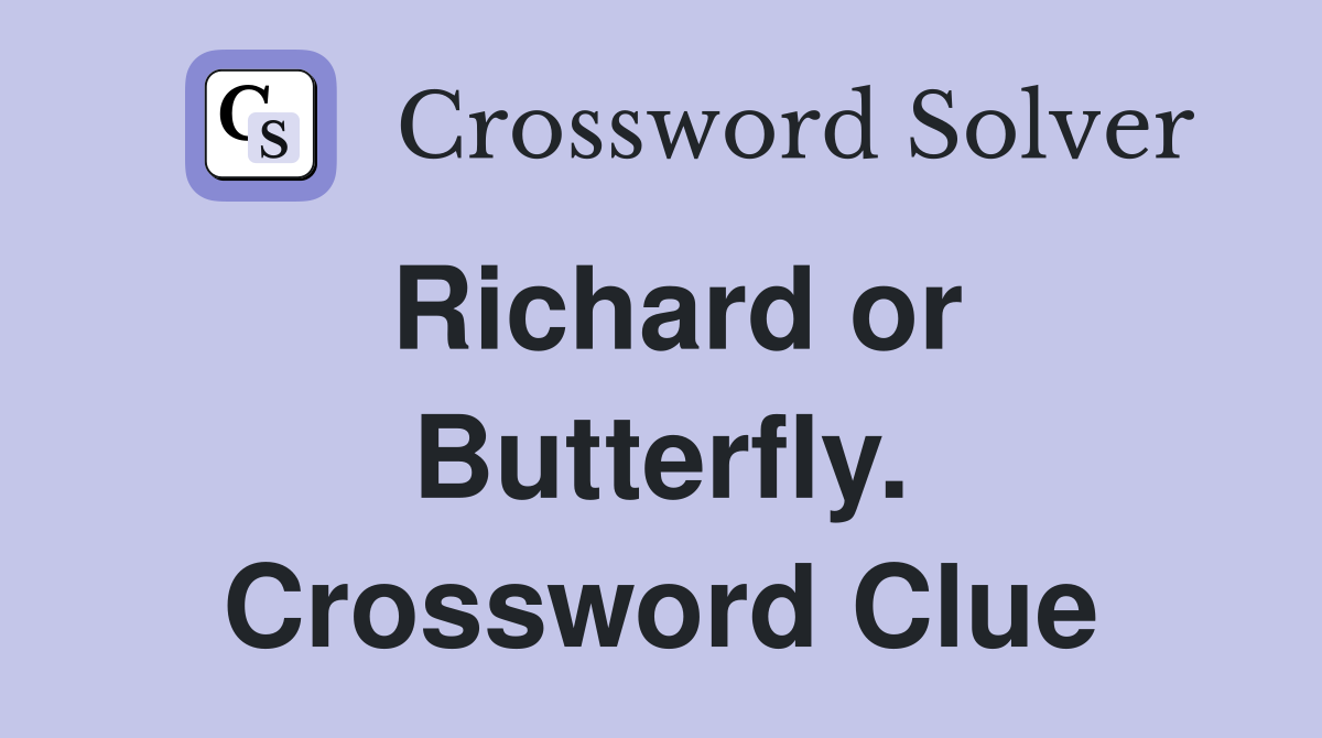Richard or Butterfly. Crossword Clue