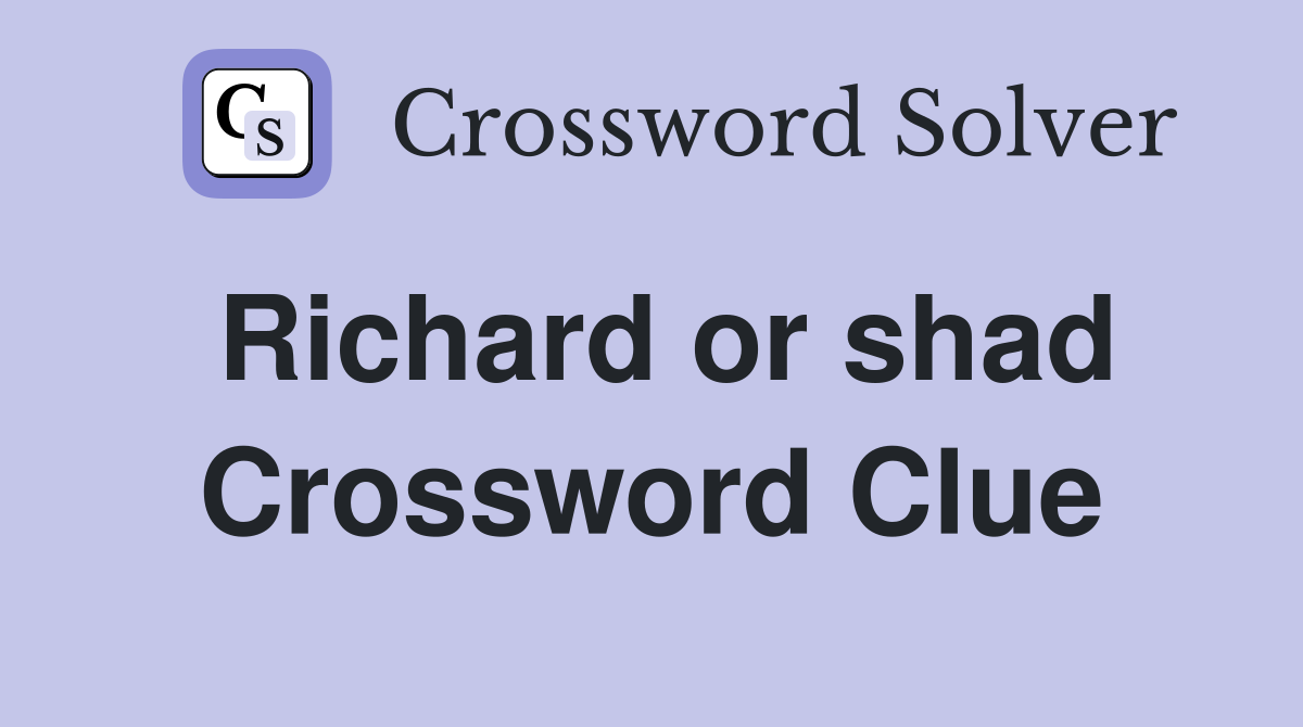 Richard or shad Crossword Clue