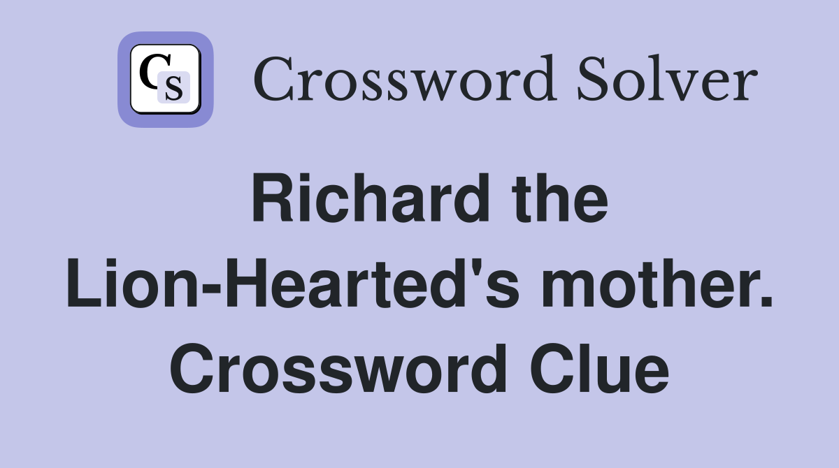 Richard the Lion-Hearted's mother. Crossword Clue