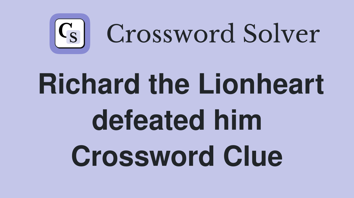 Richard the Lionheart defeated him Crossword Clue
