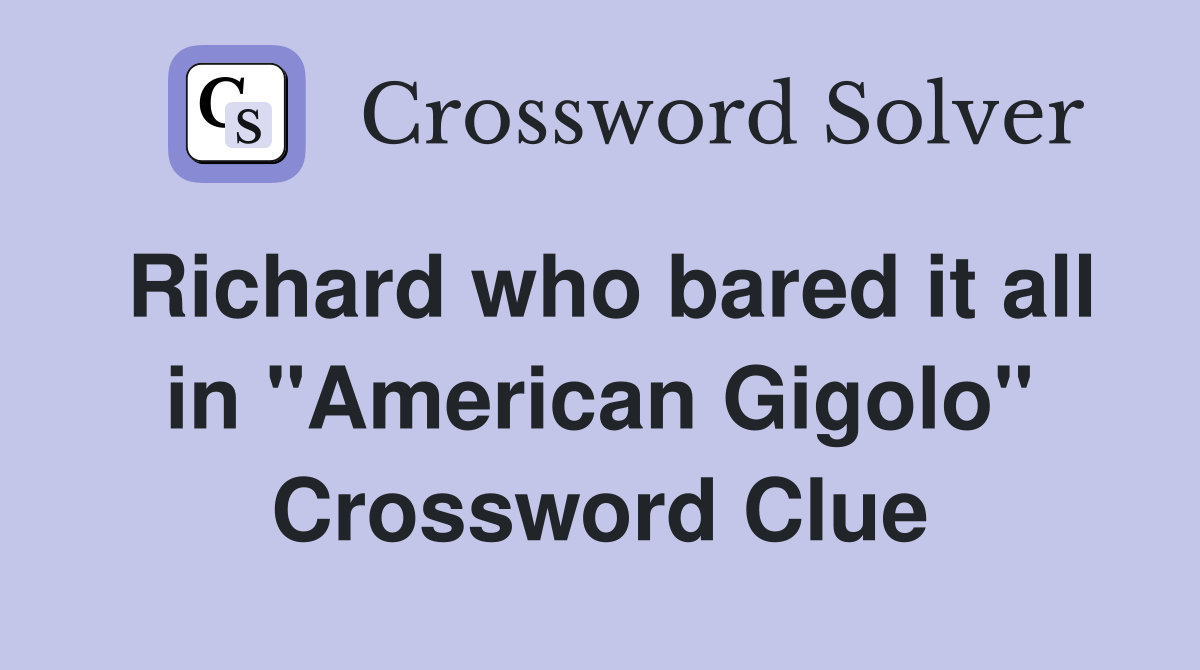 Richard who bared it all in "American Gigolo" Crossword Clue