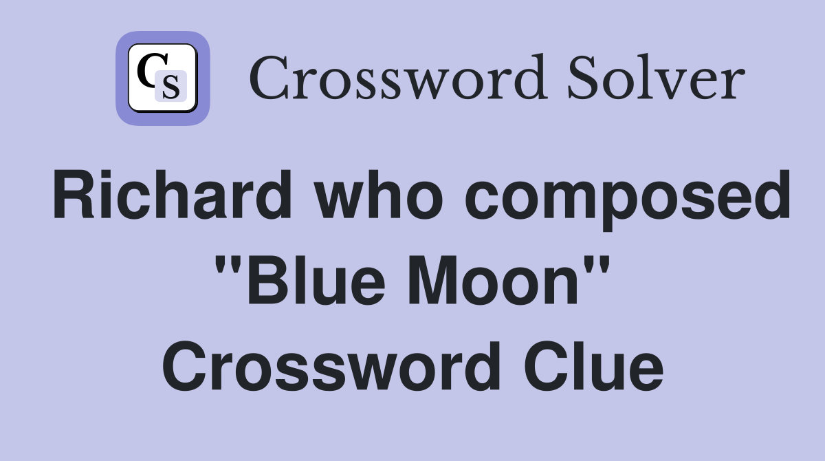 Richard who composed "Blue Moon" Crossword Clue