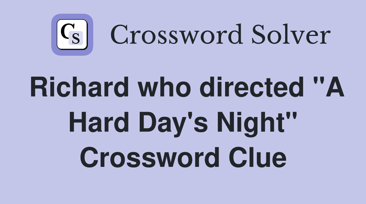 Richard who directed "A Hard Day's Night" Crossword Clue