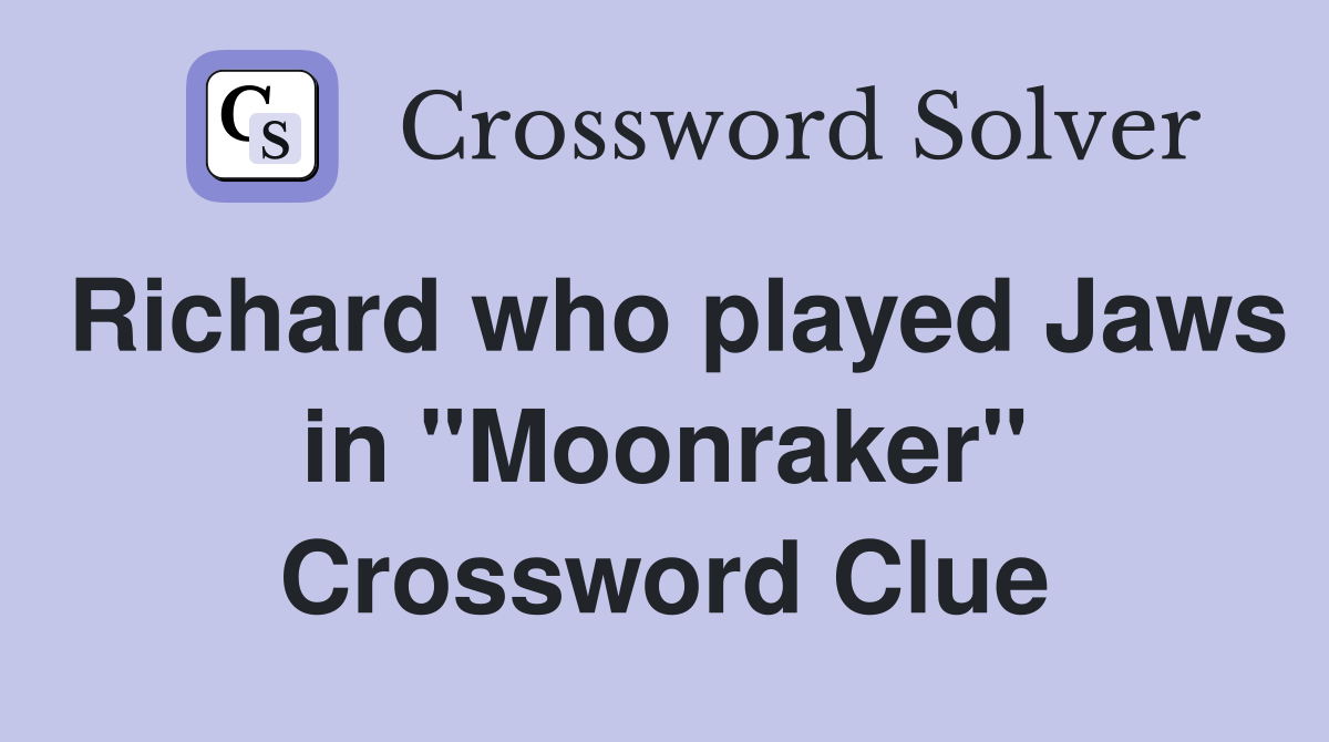 Richard who played Jaws in "Moonraker" Crossword Clue