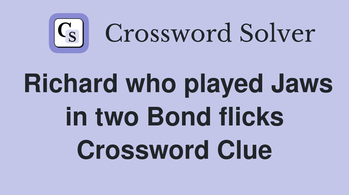 Richard who played Jaws in two Bond flicks Crossword Clue