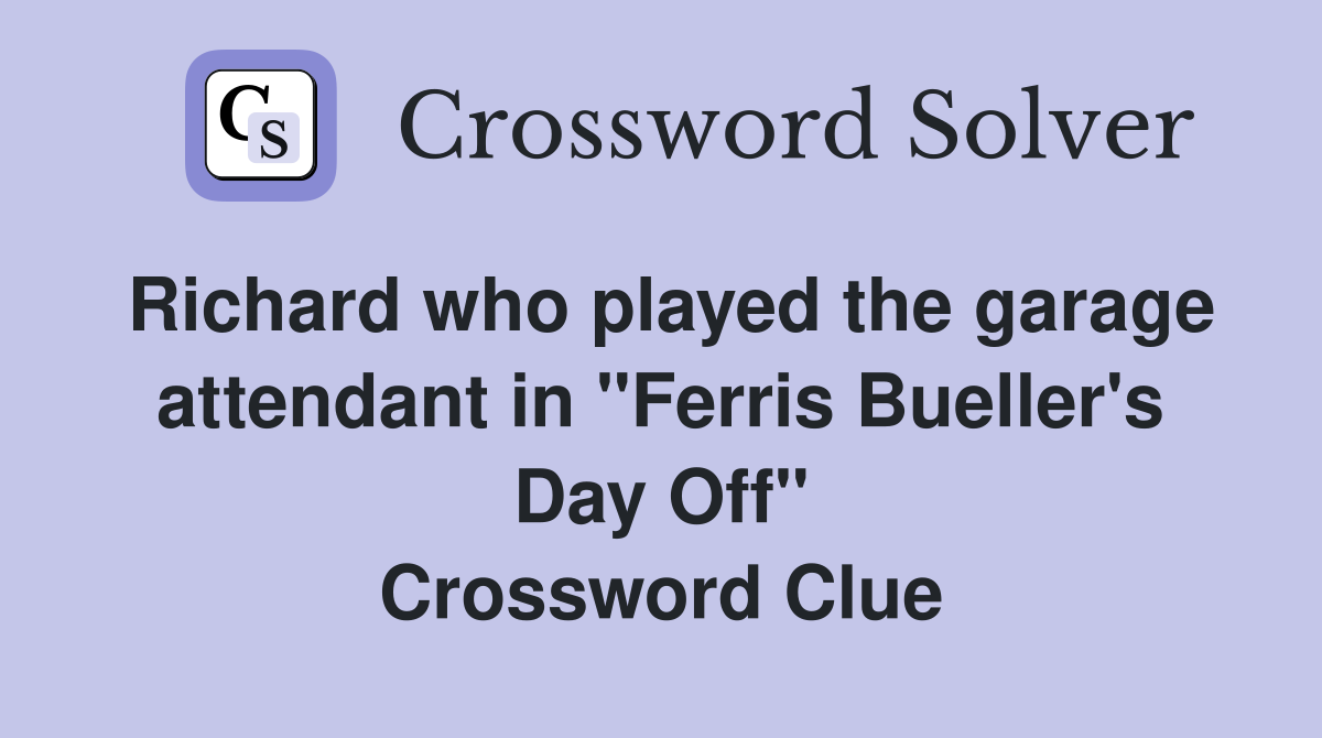 Richard who played the garage attendant in "Ferris Bueller's Day Off" Crossword Clue