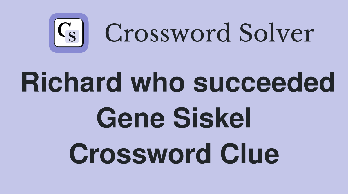 Richard who succeeded Gene Siskel Crossword Clue