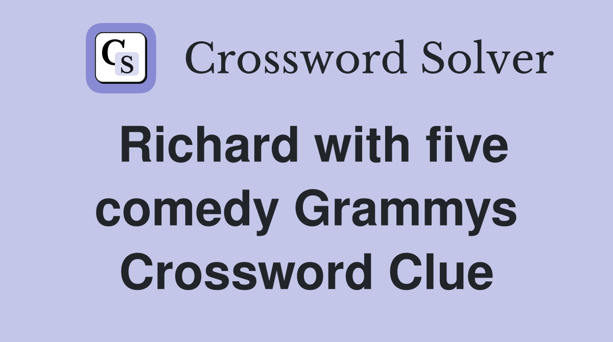 Richard with five comedy Grammys Crossword Clue
