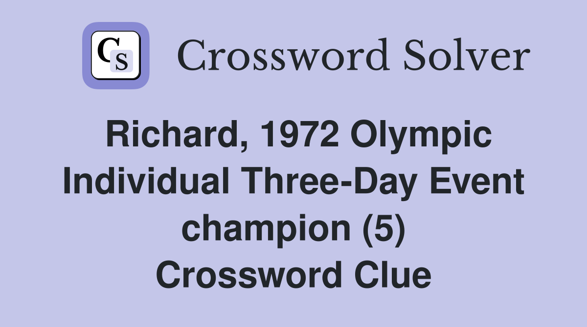 Richard, 1972 Olympic Individual Three-Day Event champion (5) Crossword Clue