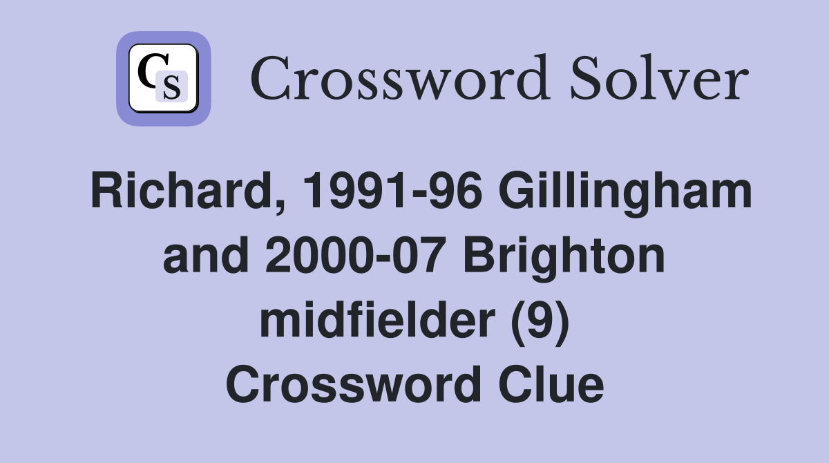 Richard, 1991-96 Gillingham and 2000-07 Brighton midfielder (9) Crossword Clue