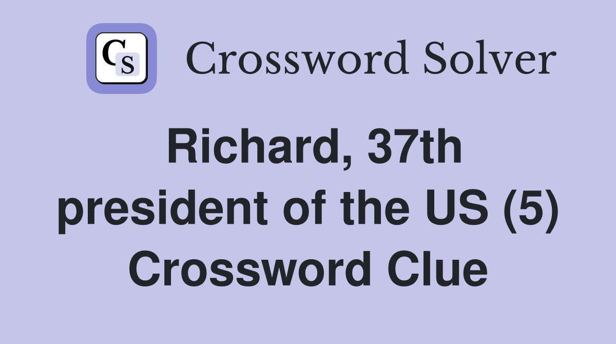 Richard, 37th president of the US (5) Crossword Clue