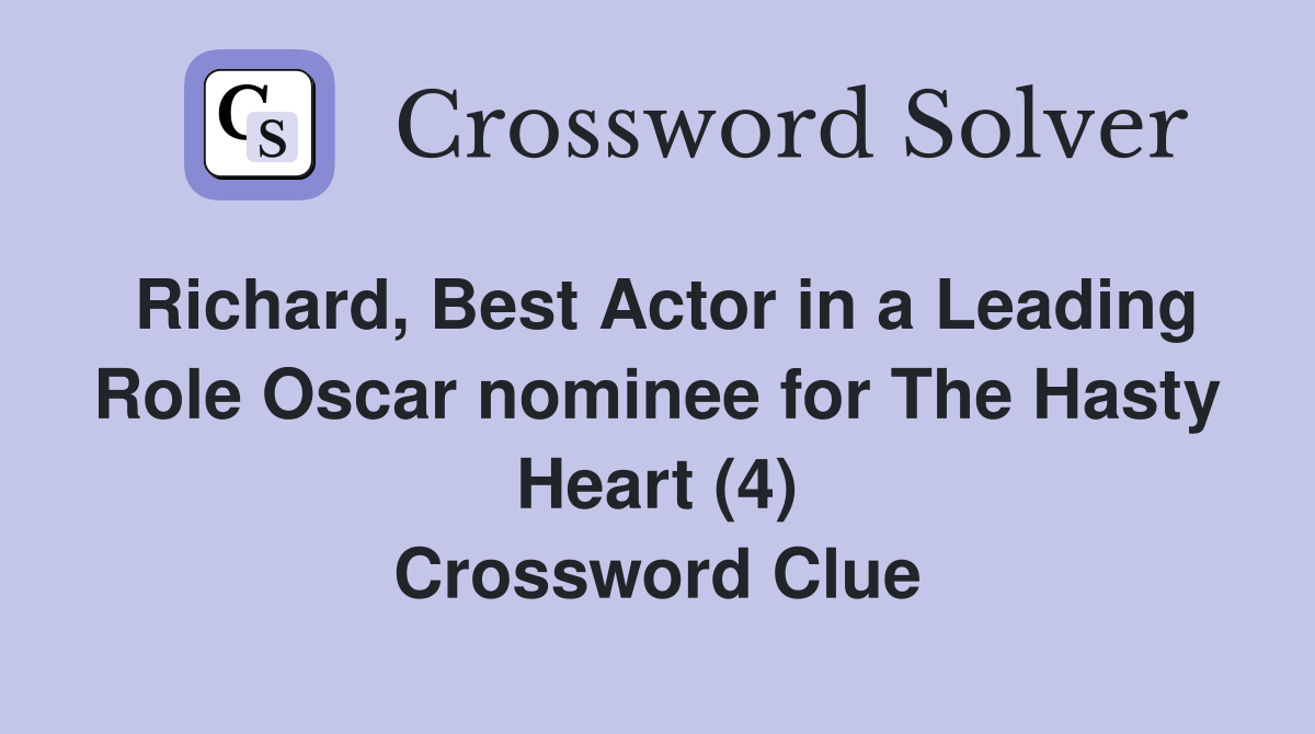 Richard, Best Actor in a Leading Role Oscar nominee for The Hasty Heart (4) Crossword Clue
