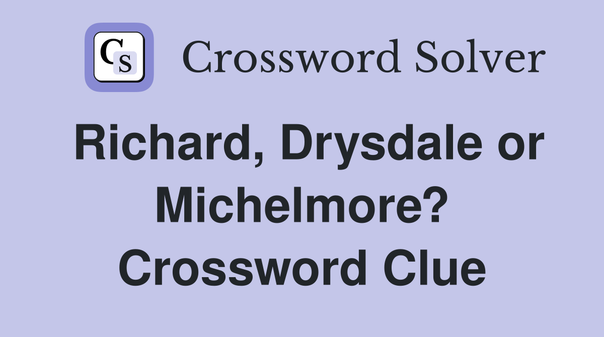 Richard, Drysdale or Michelmore? Crossword Clue