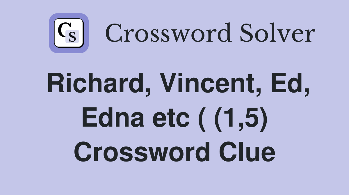 Richard, Vincent, Ed, Edna etc ( (1,5) Crossword Clue
