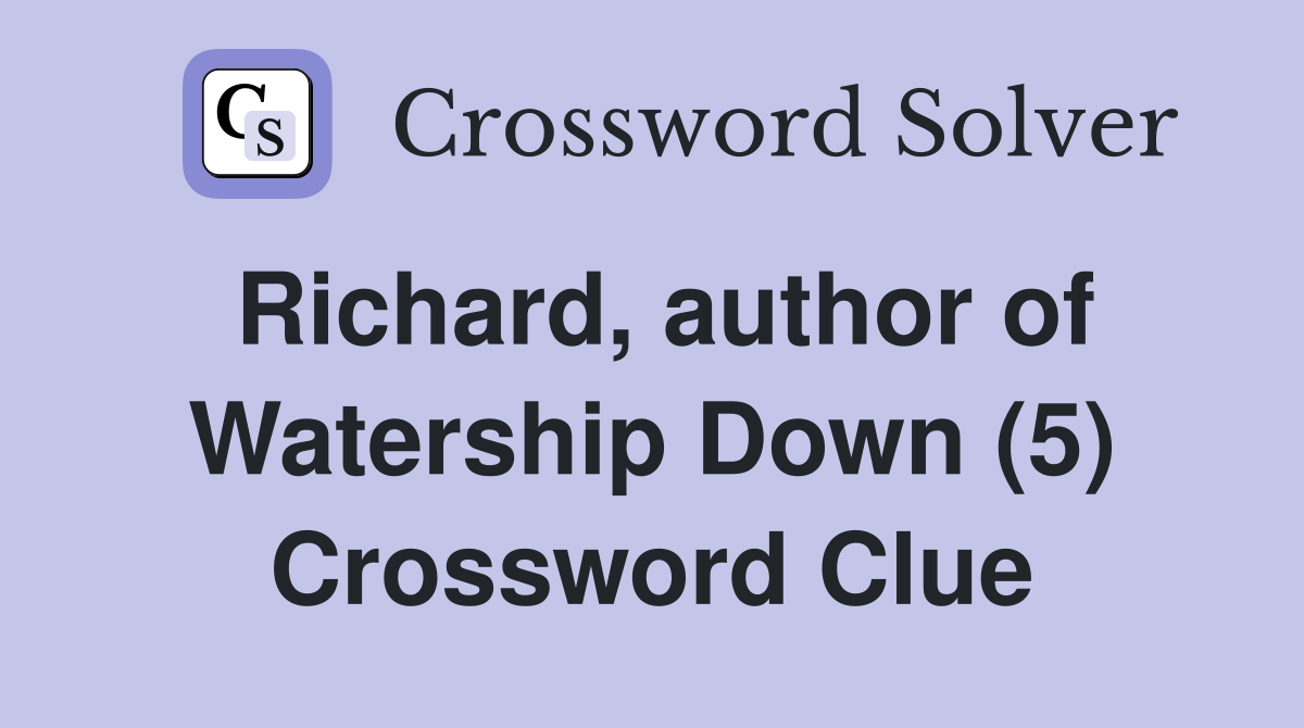 Richard, author of Watership Down (5) Crossword Clue