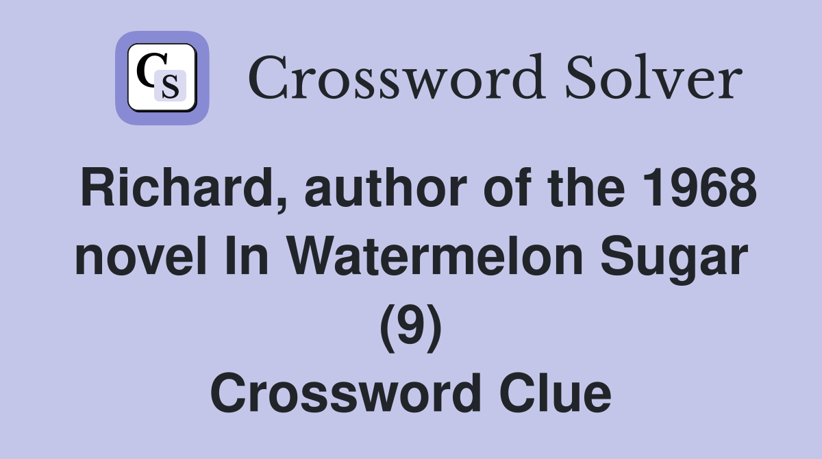 Richard, author of the 1968 novel In Watermelon Sugar (9) Crossword Clue