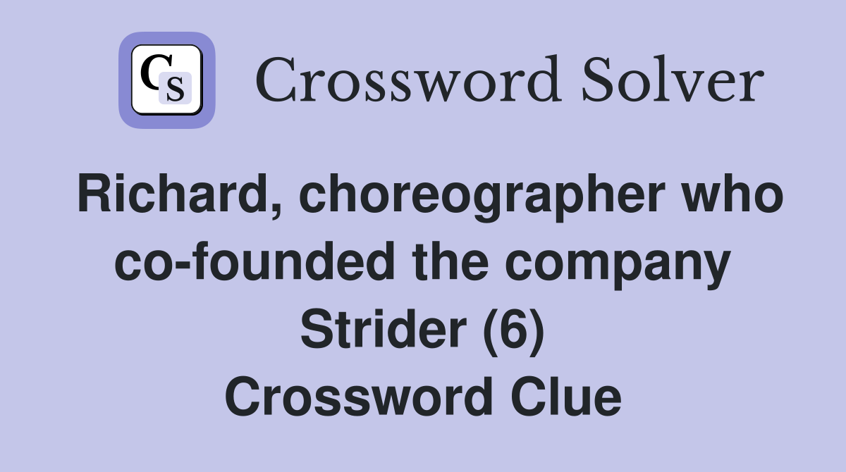 Richard, choreographer who co-founded the company Strider (6) Crossword Clue