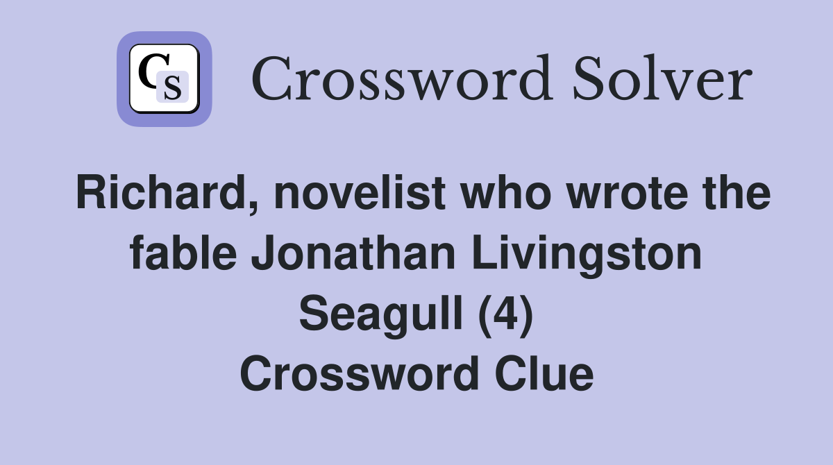 Richard, novelist who wrote the fable Jonathan Livingston Seagull (4) Crossword Clue