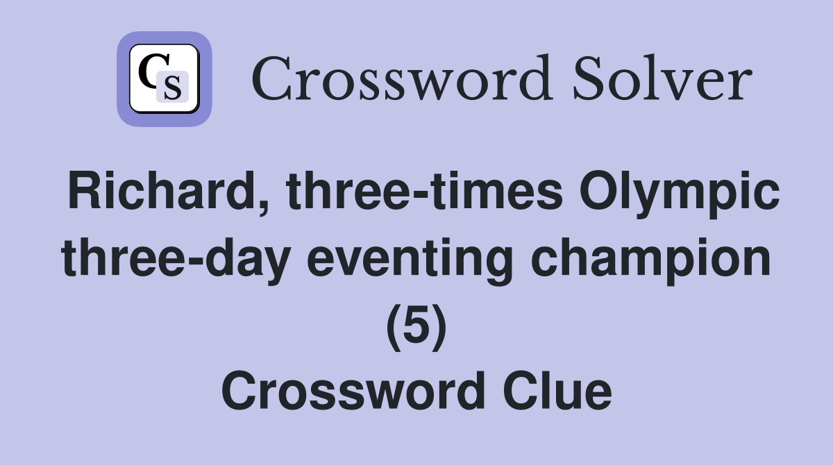Richard, three-times Olympic three-day eventing champion (5) Crossword Clue