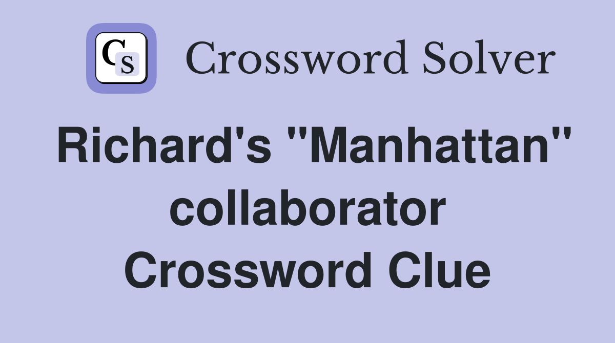 Richard's "Manhattan" collaborator Crossword Clue